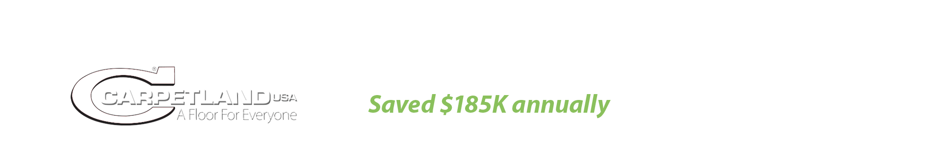 Carpetland USA saved $185k annually.